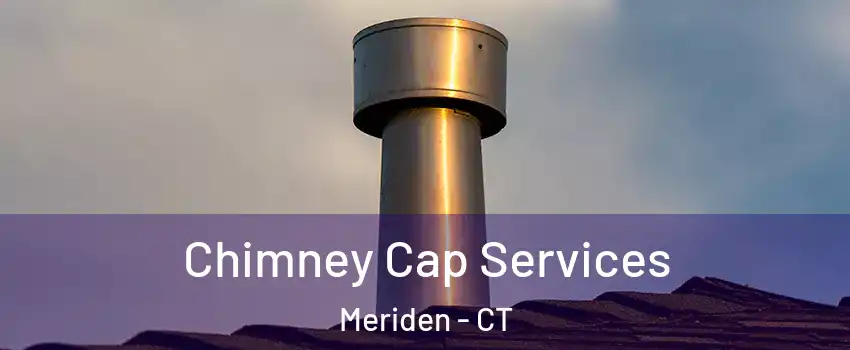  Chimney Cap Services Meriden - CT