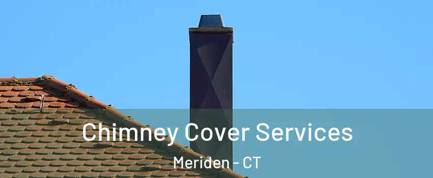  Chimney Cover Services Meriden - CT