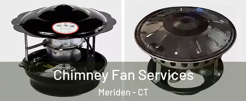  Chimney Fan Services Meriden - CT