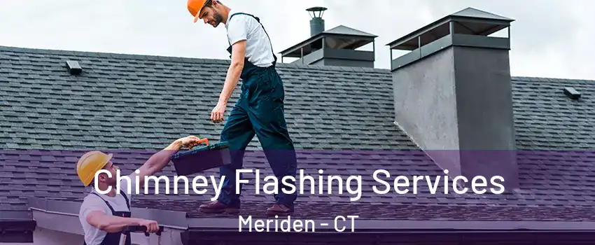 Chimney Flashing Services Meriden - CT