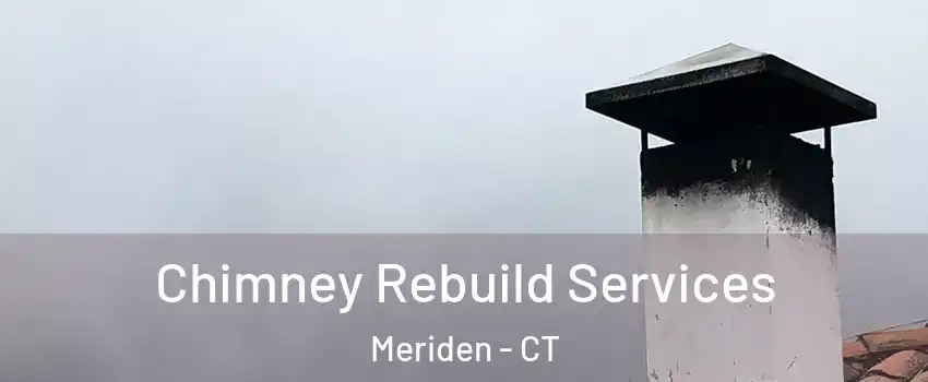  Chimney Rebuild Services Meriden - CT