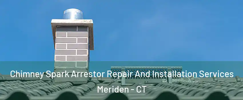  Chimney Spark Arrestor Repair And Installation Services Meriden - CT