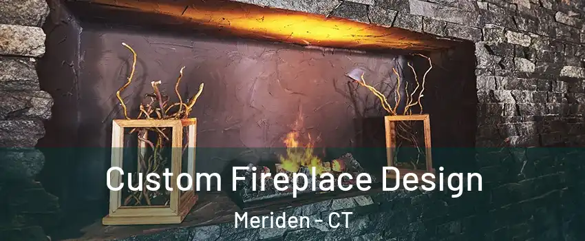  Custom Fireplace Design Meriden - CT