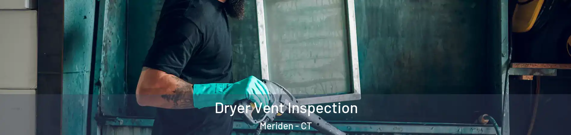  Dryer Vent Inspection Meriden - CT