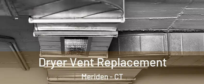  Dryer Vent Replacement Meriden - CT