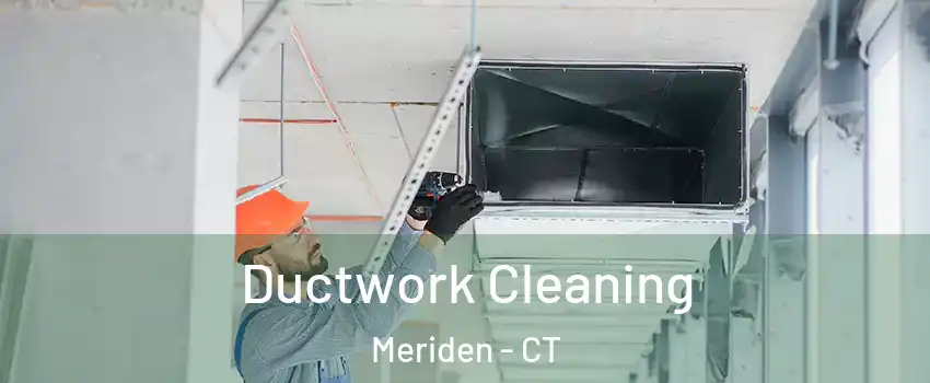  Ductwork Cleaning Meriden - CT