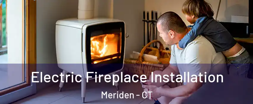  Electric Fireplace Installation Meriden - CT