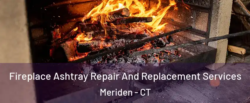  Fireplace Ashtray Repair And Replacement Services Meriden - CT