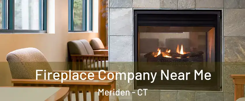  Fireplace Company Near Me Meriden - CT