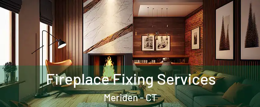  Fireplace Fixing Services Meriden - CT