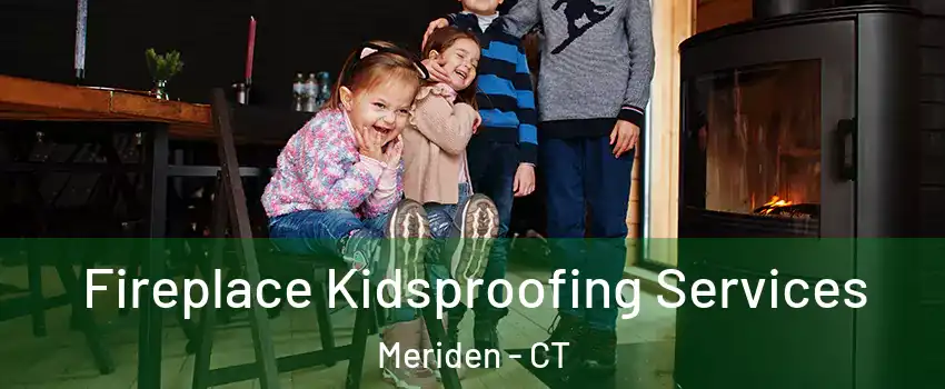  Fireplace Kidsproofing Services Meriden - CT