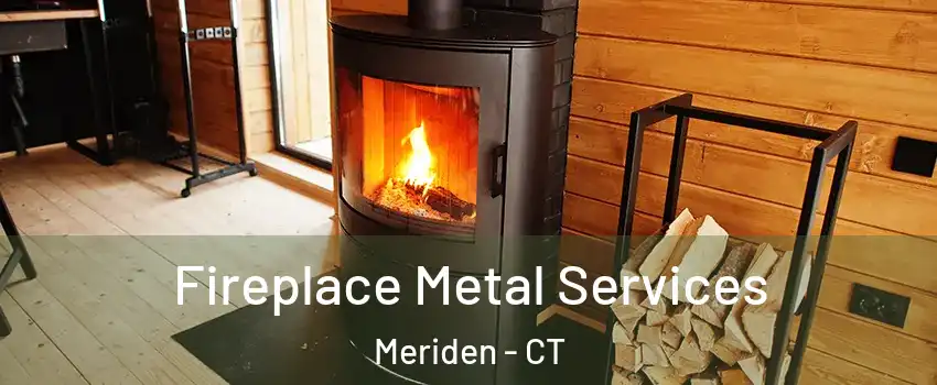 Fireplace Metal Services Meriden - CT