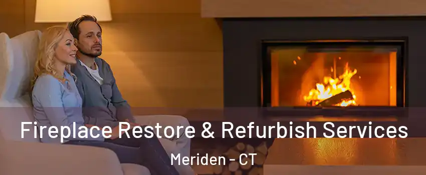  Fireplace Restore & Refurbish Services Meriden - CT
