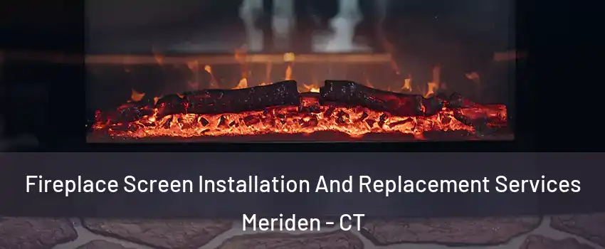  Fireplace Screen Installation And Replacement Services Meriden - CT