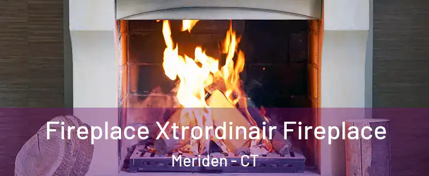  Fireplace Xtrordinair Fireplace Meriden - CT