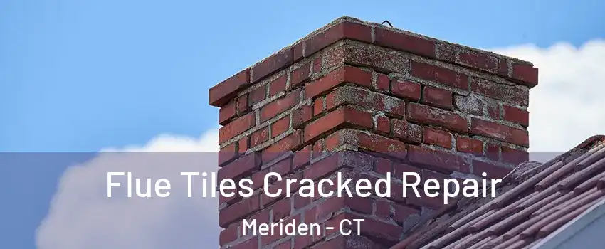  Flue Tiles Cracked Repair Meriden - CT