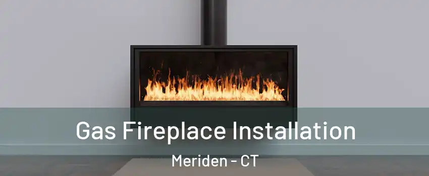  Gas Fireplace Installation Meriden - CT