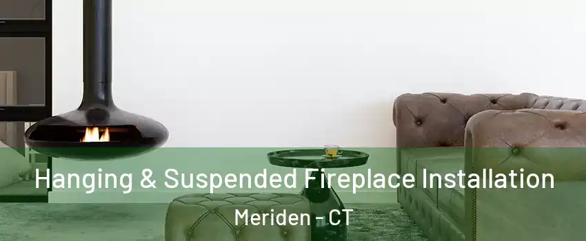  Hanging & Suspended Fireplace Installation Meriden - CT