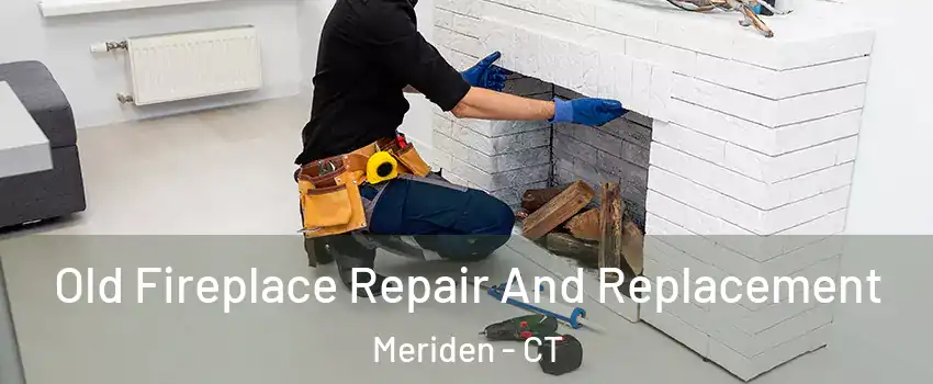  Old Fireplace Repair And Replacement Meriden - CT