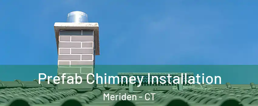  Prefab Chimney Installation Meriden - CT