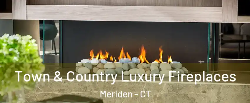  Town & Country Luxury Fireplaces Meriden - CT