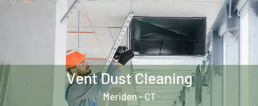  Vent Dust Cleaning Meriden - CT